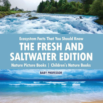 Ecosystem Facts That You Should Know - The Fresh And Saltwater Edition - Nature Picture Books Children's Nature Books