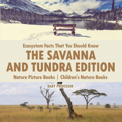 Ecosystem Facts That You Should Know - The Savanna And Tundra Edition - Nature Picture Books Children's Nature Books