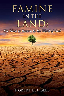Famine in the Land: The Need to Return to the Word of God