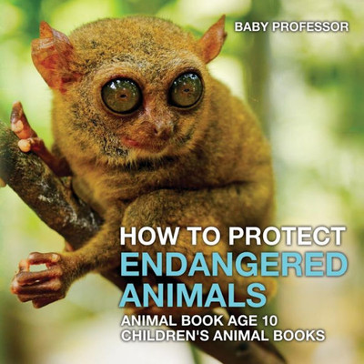 How To Protect Endangered Animals - Animal Book Age 10 Children's Animal Books How To Protect Endangered Animals - Animal Book Age 10 Children's Animal Books