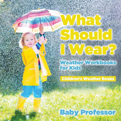What Should I Wear? Weather Workbooks For Kids Children's Weather Books