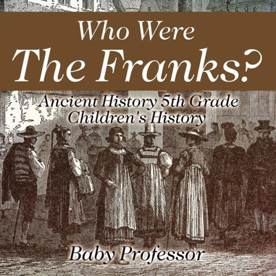 Who Were The Franks? Ancient History 5Th Grade Children's History