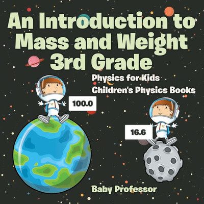 An Introduction To Mass And Weight 3Rd Grade: Physics For Kids Children's Physics Books