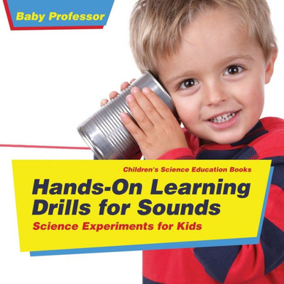 Hands-On Learning Drills For Sounds - Science Experiments For Kids Children's Science Education Books Hands-On Learning Drills For Sounds - Science Experiments For Kids Children's Science Education Books