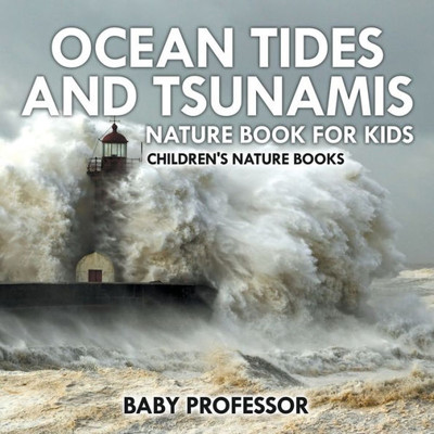 Ocean Tides And Tsunamis - Nature Book For Kids Children's Nature Books