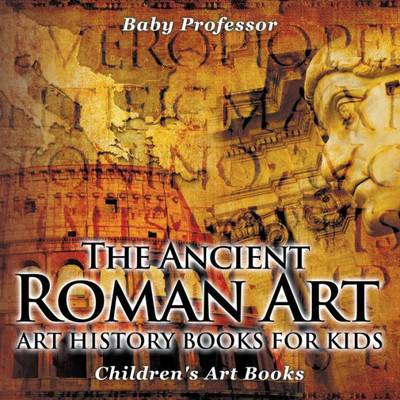 The Ancient Roman Art - Art History Books For Kids Children's Art Books