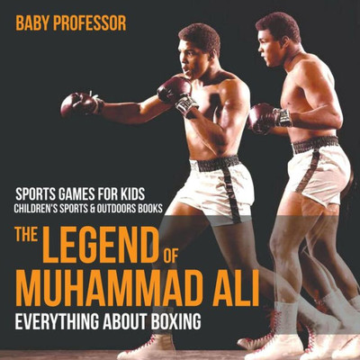 The Legend Of Muhammad Ali: Everything About Boxing - Sports Games For Kids Children's Sports & Outdoors Books