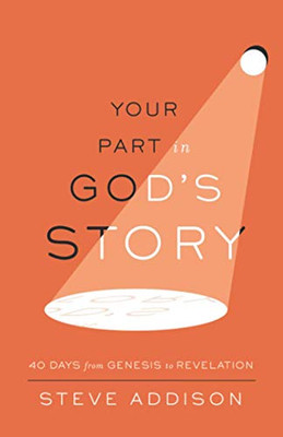 Your Part in God's Story: 40 Days From Genesis to Revelation