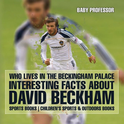 Who Lives In The Beckingham Palace? Interesting Facts About David Beckham - Sports Books Children's Sports & Outdoors Books