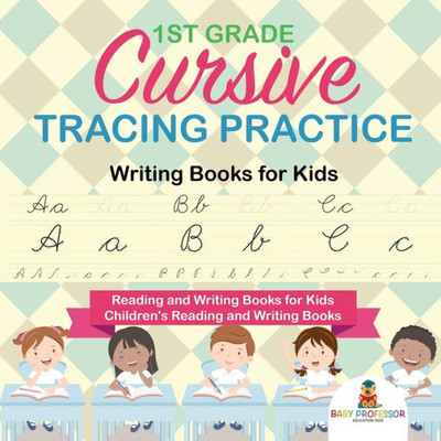 1St Grade Cursive Tracing Practice - Writing Books For Kids - Reading And Writing Books For Kids Children's Reading And Writing Books