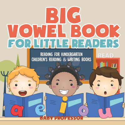 Big Vowel Book For Little Readers - Reading For Kindergarten Children's Reading & Writing Books