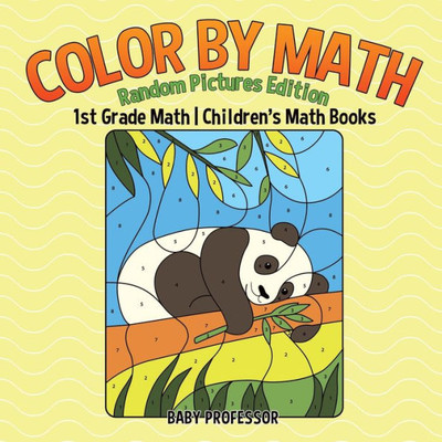 Color By Math: Random Pictures Edition - 1St Grade Math Children's Math Books