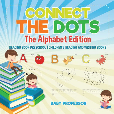 Connect The Dots - The Alphabet Edition - Reading Book Preschool Children's Reading And Writing Books