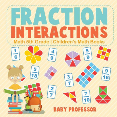 Fraction Interactions - Math 5Th Grade Children's Math Books