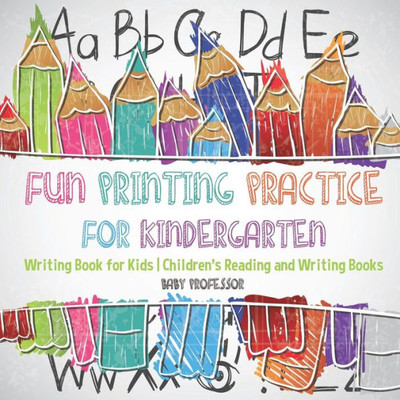 Fun Printing Practice For Kindergarten: Writing Book For Kids Children's Reading And Writing Books