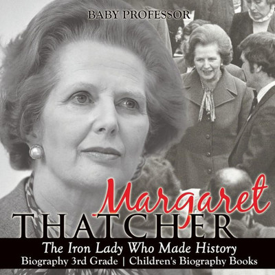 Margaret Thatcher: The Iron Lady Who Made History - Biography 3Rd Grade Children's Biography Books