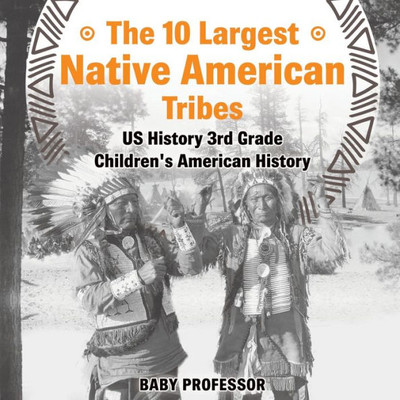 The 10 Largest Native American Tribes - Us History 3Rd Grade Children's American History