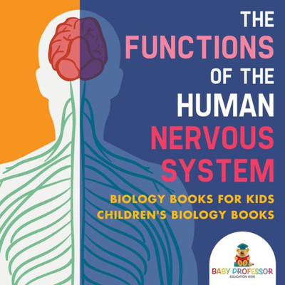 The Functions Of The Human Nervous System - Biology Books For Kids Children's Biology Books