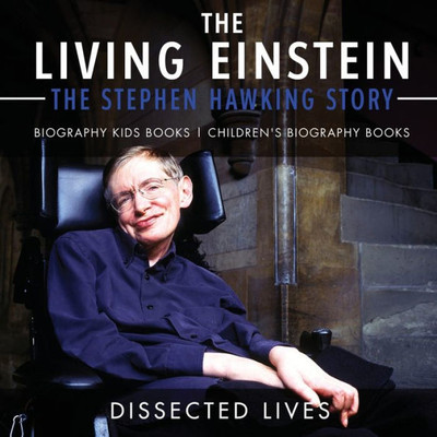The Living Einstein: The Stephen Hawking Story - Biography Kids Books | Children's Biography Books