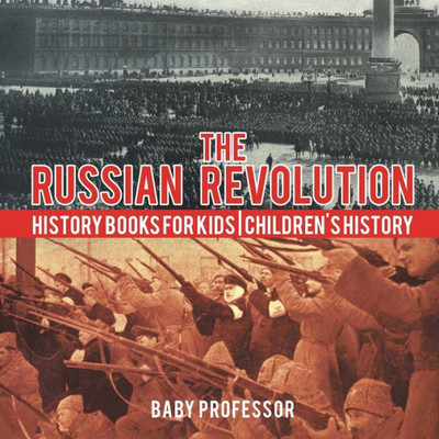 The Russian Revolution - History Books For Kids Children's History