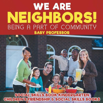 We Are Neighbors! Being A Part Of Community - Social Skills Book Kindergarten Children's Friendship & Social Skills Books