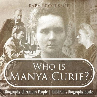 Who Is Manya Curie? Biography Of Famous People Children's Biography Books