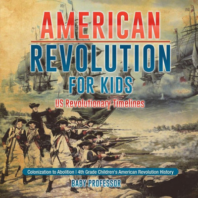 American Revolution For Kids Us Revolutionary Timelines - Colonization To Abolition 4Th Grade Children's American Revolution History