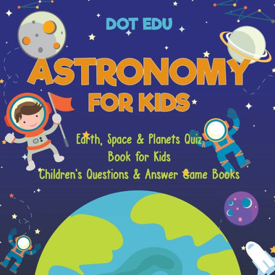 Astronomy For Kids | Earth, Space & Planets Quiz Book For Kids | Children's Ques