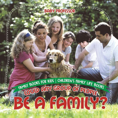 Could Any Group Of People Be A Family? - Family Books For Kids Children's Family Life Books