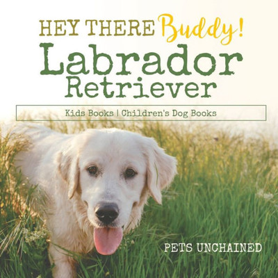 Hey There Buddy! | Labrador Retriever Kids Books | Children's Dog Books