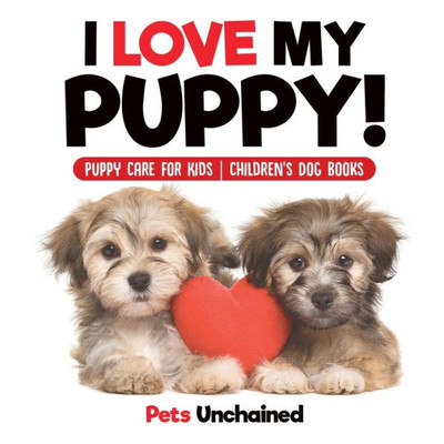 I Love My Puppy! | Puppy Care For Kids | Children's Dog Books
