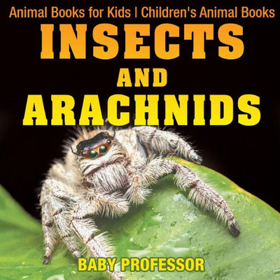 Insects And Arachnids: Animal Books For Kids Children's Animal Books