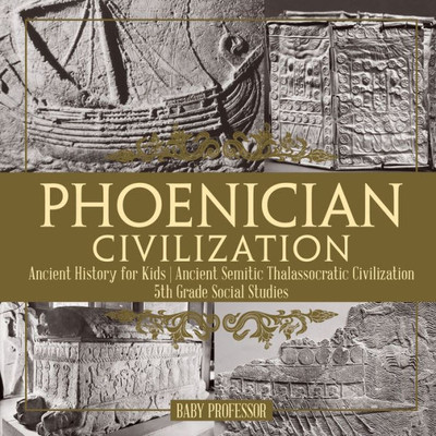 Phoenician Civilization - Ancient History For Kids Ancient Semitic Thalassocratic Civilization 5Th Grade Social Studies