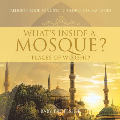 What's Inside A Mosque? Places Of Worship - Religion Book For Kids Children's Islam Books What's Inside A Mosque? Places Of Worship - Religion Book For Kids Children's Islam Books