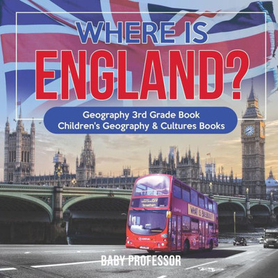 Where Is England? Geography 3Rd Grade Book Children's Geography & Cultures Books Where Is England? Geography 3Rd Grade Book Children's Geography & Cultures Books
