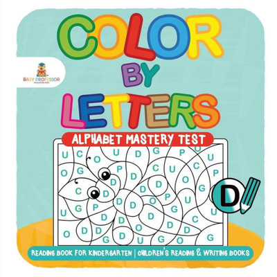 Color By Letters - Alphabet Mastery Test - Reading Book For Kindergarten Children's Reading & Writing Books