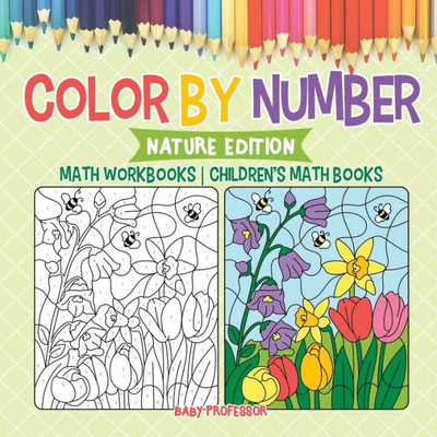 Color By Number: Nature Edition - Math Workbooks Children's Math Books