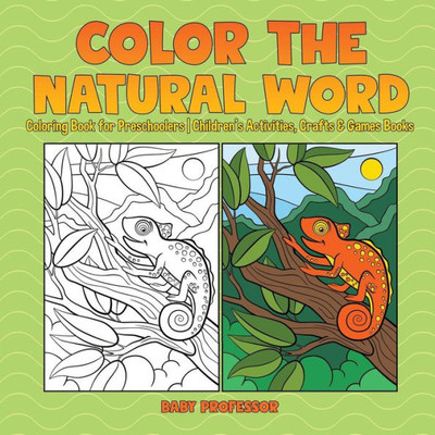 Color The Natural Word: Coloring Book For Preschoolers Children's Activities, Crafts & Games Books