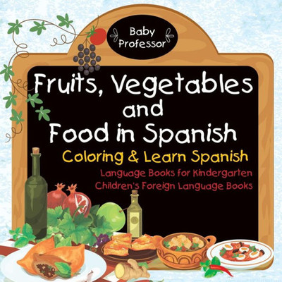 Fruits, Vegetables And Food In Spanish - Coloring & Learn Spanish - Language Books For Kindergarten Children's Foreign Language Books