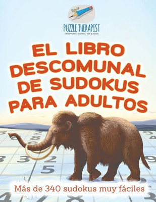 El Libro Descomunal De Sudokus Para Adultos | Mas De 340 Sudokus Muy Faciles (Spanish Edition)