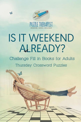 Is It Weekend Already? | Thursday Crossword Puzzles | Challenge Fill In Books For Adults
