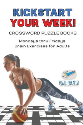 Kickstart Your Week! | Crossword Puzzle Books | Mondays Thru Fridays Brain Exercises For Adults