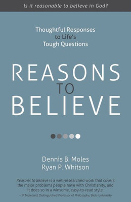 Reasons To Believe: Thoughtful Responses To LifeS Tough Questions