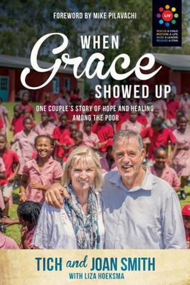 When Grace Showed Up: One Couple's Story Of Hope And Healing Among The Poor