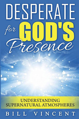 Desperate For GodS Presence: Understanding Supernatural Atmospheres