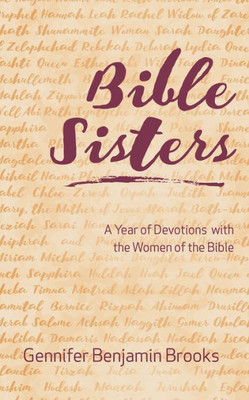 Bible Sisters: A Year Of Devotions With The Women Of The Bible