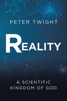 Reality: A Scientific Kingdom Of God