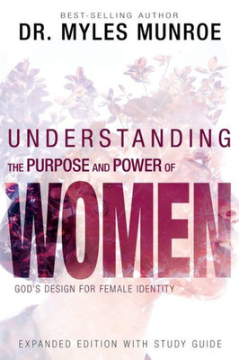 Understanding The Purpose And Power Of Women: God's Design For Female Identity