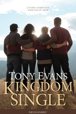 Kingdom Single: Living Complete And Fully Free (Focus On The Family)