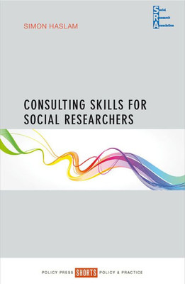 Consulting Skills For Social Researchers (Social Research Association Shorts)